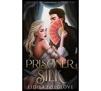 Prisoner of Silk: A Dark Fairy Tale Retelling: Volume 1 (Queen of the Sun Palace)