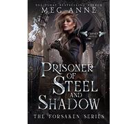 Prisoner of Steel and Shadow: A Rejected Mates, Enemies-to-Lovers, High Fantasy Romance (The Forsaken)