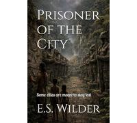 Prisoner of the City: Some cities are meant to stay lost (The Amazon Chronicles)