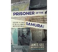 Prisoner of the Samurai: Surviving the Sinking of the USS Houston and the Death Railway