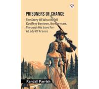 Prisoners of ChanceThe Story Of What Befell Geoffrey Benteen, Borderman, Through His Love For A Lady Of France (Edition1)