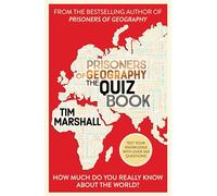 Prisoners of Geography The Quiz Book: How Much Do You Really Know About the World? The perfect trivia test for any armchair traveller