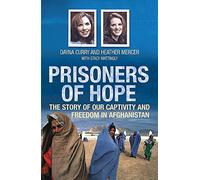 Prisoners of Hope: The Story of Our Captivity and Escape in Afghanistan