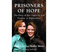 Prisoners of Hope: The Story of Our Captivity and Freedom in Afghanistan