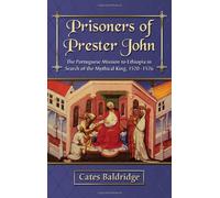 Prisoners of Prester John: The Portuguese Mission to Ethiopia in Search of the Mythical King, 1520-1526