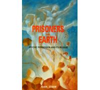 Prisoners of the Earth: Psychic Possession and Its Release