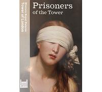 Prisoners of the Tower: The Tower of London as a State Prison, 1100-1941