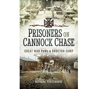 Prisoners on Cannock Chase: Great War PoWs and Brocton Camp: Great War PoWs and Brockton Camp