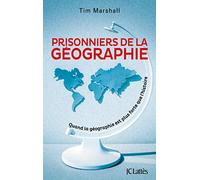 Prisonniers de la géographie: Quand la géographie est plus forte que l'histoire