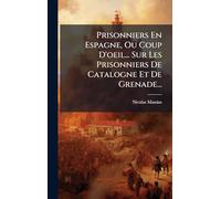 Prisonniers En Espagne, Ou Coup D'oeil... Sur Les Prisonniers De Catalogne Et De Grenade...