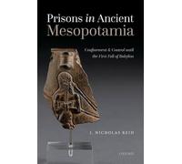 Prisons in Ancient Mesopotamia: Confinement and Control until the First Fall of Babylon