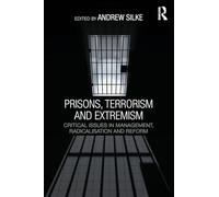 Prisons, Terrorism and Extremism: Critical Issues in Management, Radicalisation and Reform (Political Violence)