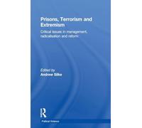 Prisons, Terrorism and Extremism: Critical Issues in Management, Radicalisation and Reform (Political Violence)