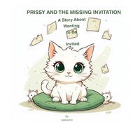 Prissy And The Missing Invitation: A Story About Wanting to Be Invited