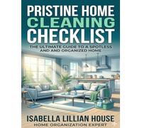 Pristine: The Complete Home Cleaning System: Daily, Weekly, Monthly & Seasonal Checklists to Deep Clean, Declutter, and Organize Every Room - 120-Page Guided Planner with Progress Tracker