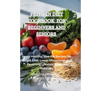 Pritikin Diet Cookbook for Seniors and Beginners: Heart-Healthy, Low-Fat Recipes for Weight Loss, Lower Cholesterol, and Reversing Lifestyle Diseases Naturally