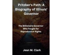 Pritzker's Path: A Biography of Illinois' Governor: The Billionaire Governor Who Fought for Reproductive Rights