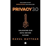 Privacy 3.0 : Unlocking Our Data-Driven Future