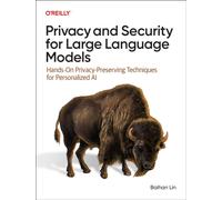 Privacy and Security for Large Language Models : Hands-On Privacy-Preserving Techniques for Personalized AI