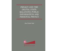 Privacy and the Digital State: Balancing Public Information and Personal Privacy – Springer Verlag
