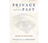 Privacy and the Past: Research, Law, Archives, Ethics (Critical Issues in Health and Medicine)