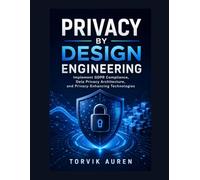 Privacy by Design Engineering: Implement GDPR Compliance, Data Privacy Architecture, and Privacy-Enhancing Technologies