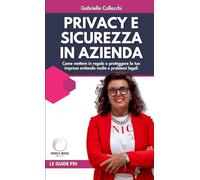 Privacy e sicurezza in azienda: Come mettere in regola e proteggere la tua impresa evitando multe e problemi legali (Partner d'Impresa)