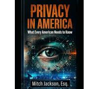PRIVACY IN AMERICA: What Every American Needs To Know