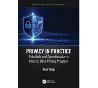 Privacy in Practice : Establish and Operationalize a Holistic Data Privacy Program