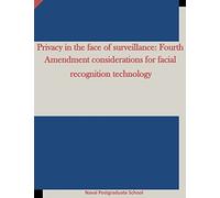 Privacy in the face of surveillance: Fourth Amendment considerations for facial recognition technology