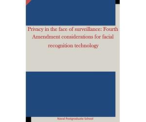 Privacy in the face of surveillance: Fourth Amendment considerations for facial recognition technology