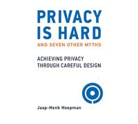 Privacy Is Hard and Seven Other Myths: Achieving Privacy through Careful Design