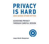 Privacy Is Hard and Seven Other Myths: Achieving Privacy through Careful Design