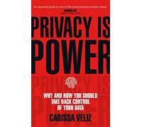 Privacy is Power: Why and How You Should Take Back Control of Your Data