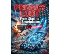 Privacy Lost: From Stasi to Smartphones
