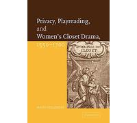 Privacy, Playreading, and Women's Closet Drama, 1550-1700