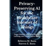 Privacy-Preserving AI for the Healthcare Internet of Things: Secure Analytics, Encrypted Machine Learning, and Trusted Digital Health