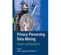 Privacy-Preserving Data Mining: Models and Algorithms: 34 (Advances in Database Systems, 34)