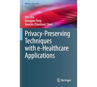 Privacy-Preserving Techniques with e-Healthcare Applications (Wireless Networks)