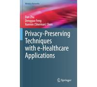 Privacy-Preserving Techniques with e-Healthcare Applications (Wireless Networks)