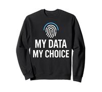 Privacy Rights Freedom - My Data My Choice Sweatshirt