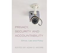 Privacy, Security and Accountability: Ethics, Law and Policy