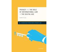 PRIVACY & THE ROLE OF INTERNATIONAL LAW IN THE DIGITAL AGE (Oxford Data Protection & Privacy Law)