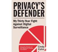 Privacy's Defender : My Thirty-Year Fight Against Digital Surveillance