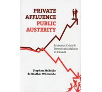 Private Affluence, Public Austerity : Economic Crisis and Democratic Malaise in Canada
