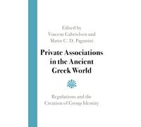 Private Associations in the Ancient Greek World: Regulations and the Creation of Group Identity