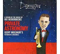 Private Astronomy: A Vision Of The Music Of Bix Beiderbecke