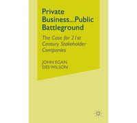 Private Business-Public Battleground : The Case for 21st Century Stakeholder Companies