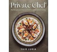 Private Chef: My Recipes and Stories from Israel to Silicon Valley