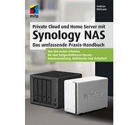 Private Cloud und Home Server mit Synology NAS: Das umfassende Praxis-Handbuch.Von den ersten Schritten bis zum fortgeschrittenen Einsatz: Datenverwaltung, Multimedia und Sicherheit